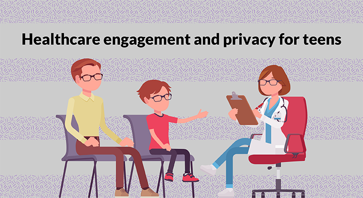 Promoting engagement and privacy in teen healthcare